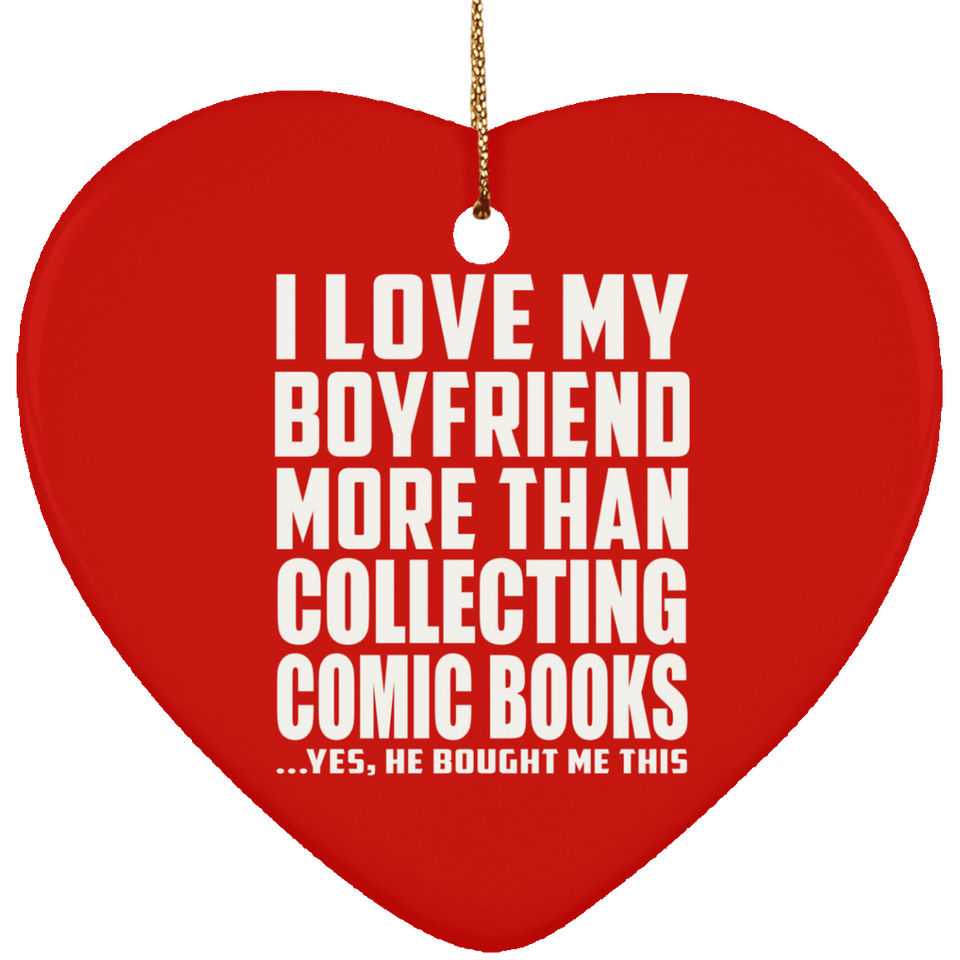 I Love My Boyfriend More Than Collecting Comic Books - Heart Ornament