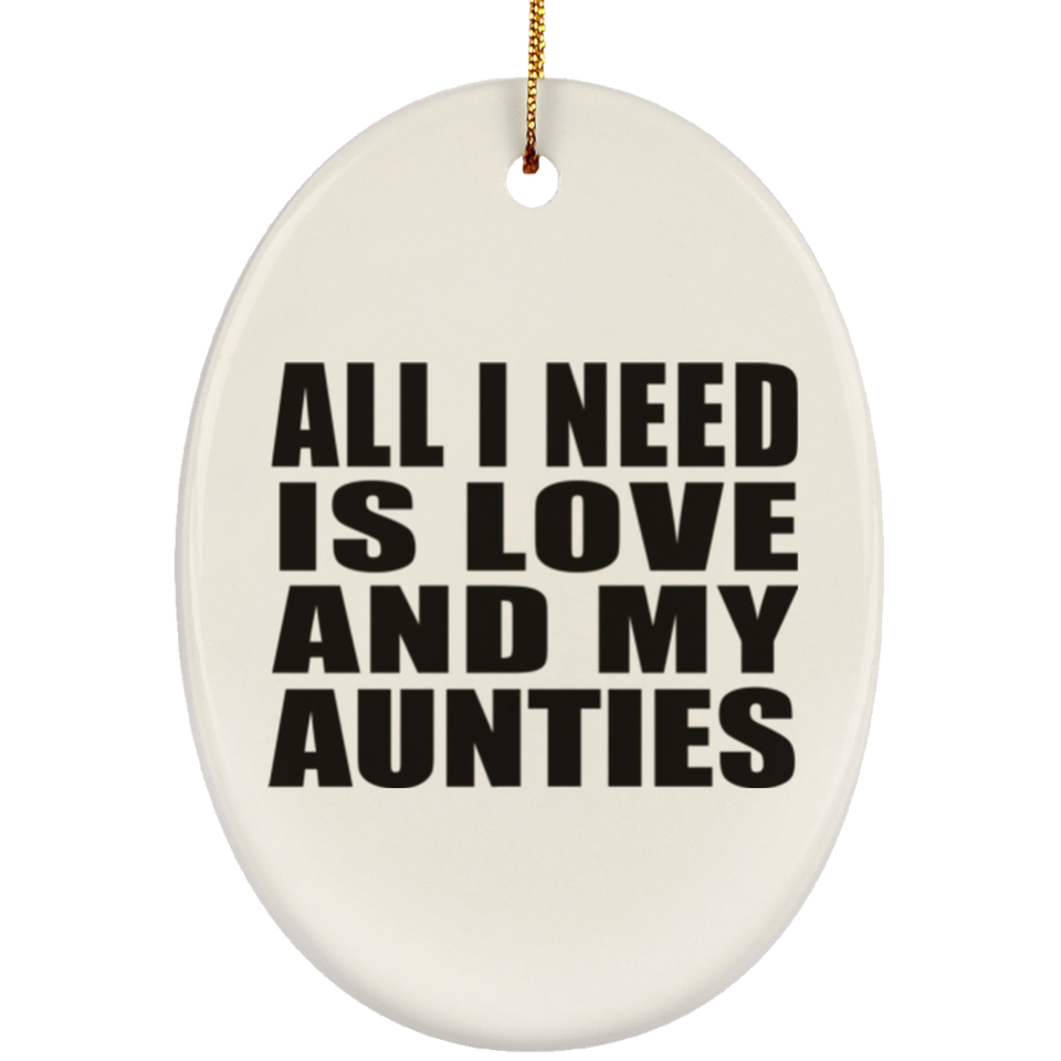 All I Need Is Love And My Aunties - Oval Ornament