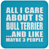 All I Care About Is Bull Terrier - Drink Coaster