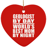 Geologist By Day World's Best Mom By Night - Heart Ornament