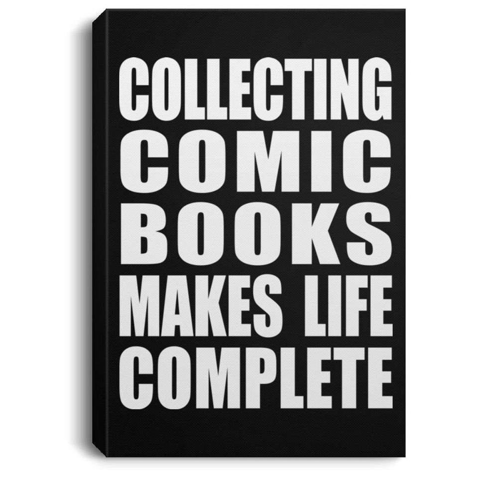 Collecting Comic Books Makes Life Complete - Canvas Portrait