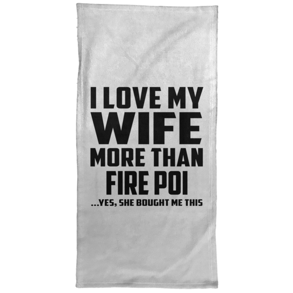 I Love My Wife More Than Fire Poi - Hand Towel