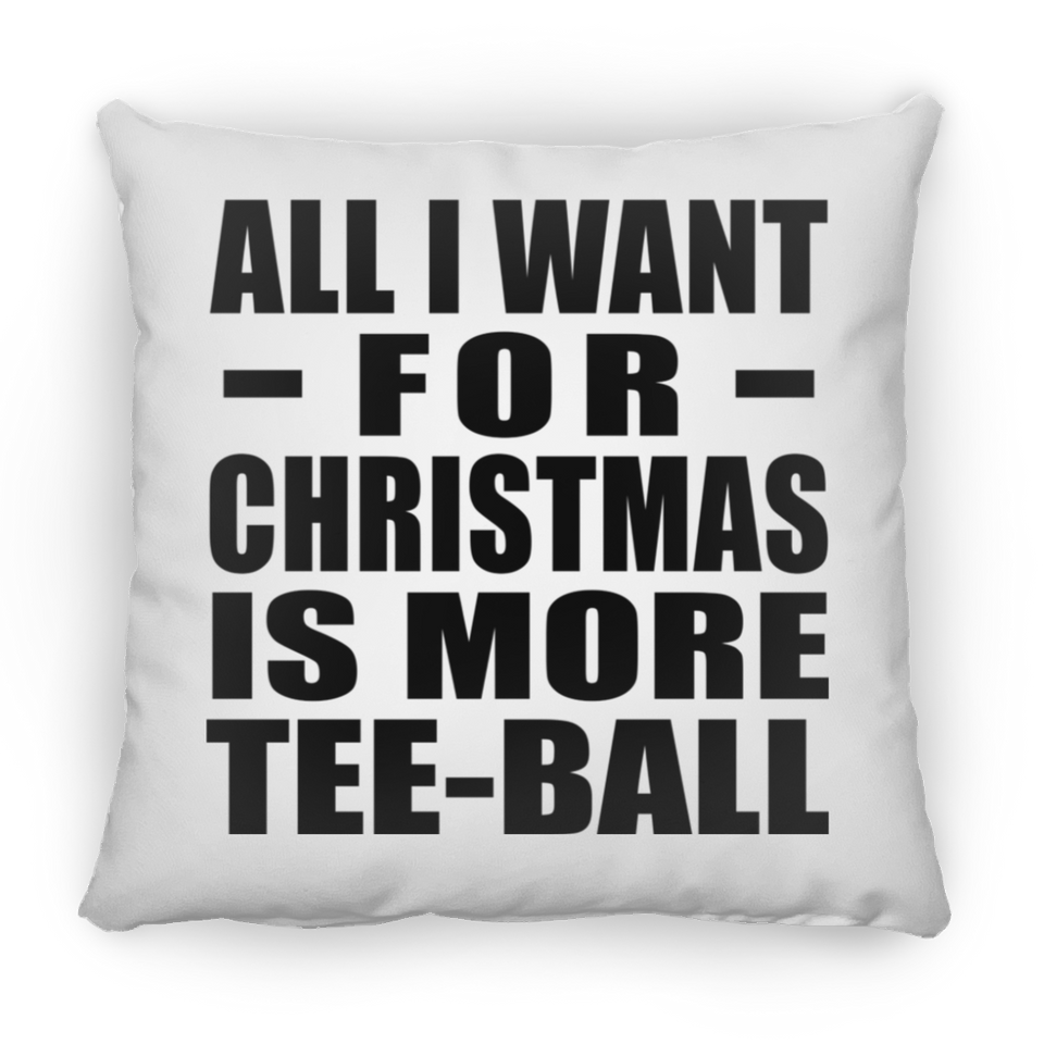 All I Want For Christmas Is More Tee-Ball - Throw Pillow