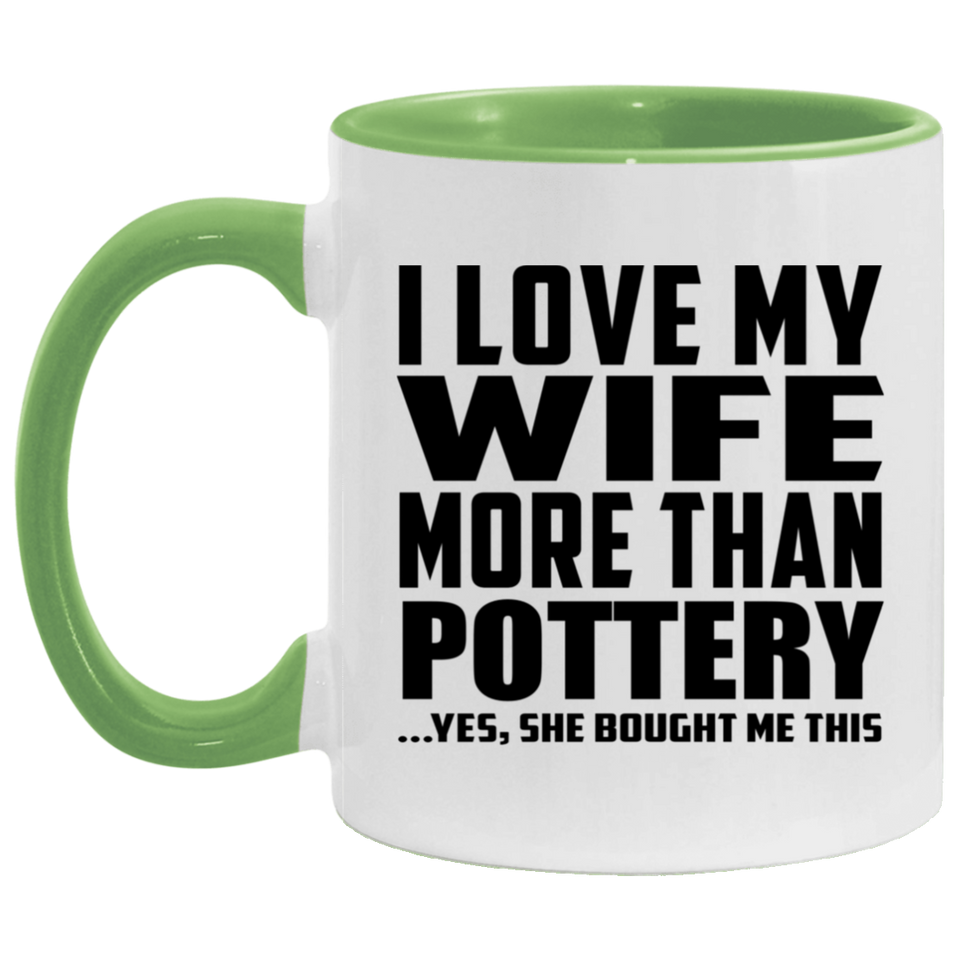I Love My Wife More Than Pottery - 11oz Accent Mug Green