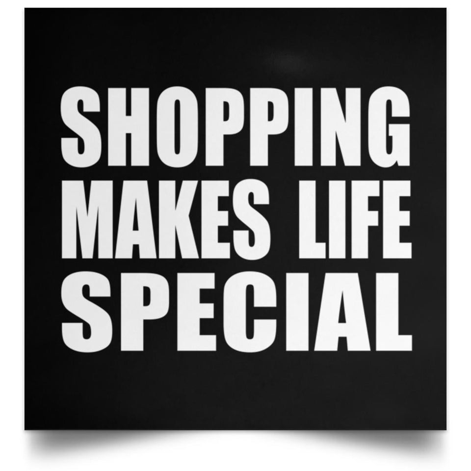 Shopping Makes Life Special - Poster Square