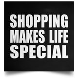 Shopping Makes Life Special - Poster Square