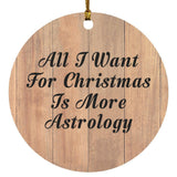 All I Want For Christmas Is More Astrology - Circle Ornament C