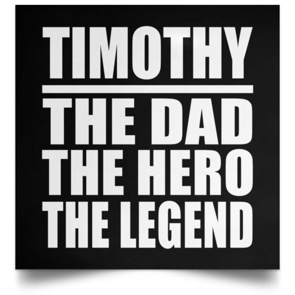 Timothy The Dad The Hero The Legend - Poster Square