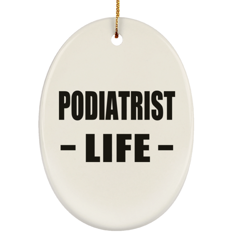 Podiatrist Life - Oval Ornament