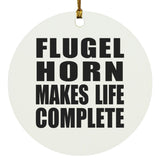 Flugel Horn Makes Life Complete - Circle Ornament