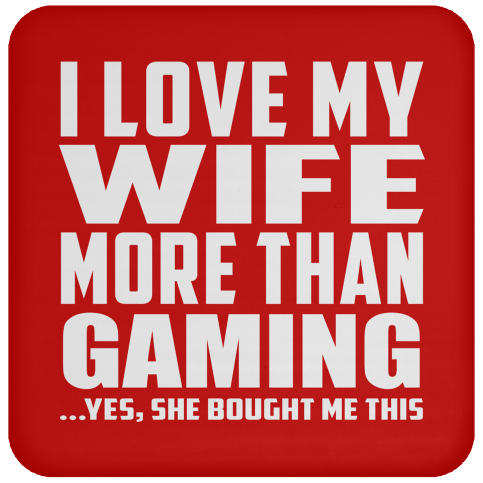 I Love My Wife More Than Gaming - Coaster