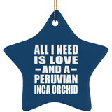 All I Need Is Love And A Peruvian Inca Orchid - Star Ornament