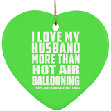 I Love My Husband More Than Hot Air Ballooning - Heart Ornament