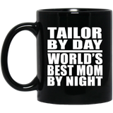 Tailor By Day World's Best Mom By Night - 11 Oz Coffee Mug Black