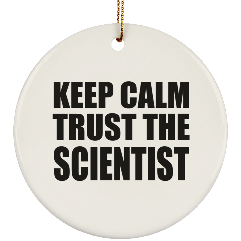 Keep Calm and Trust The Scientist - Circle Ornament