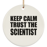 Keep Calm and Trust The Scientist - Circle Ornament