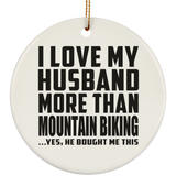 I Love My Husband More Than Mountain Biking - Circle Ornament