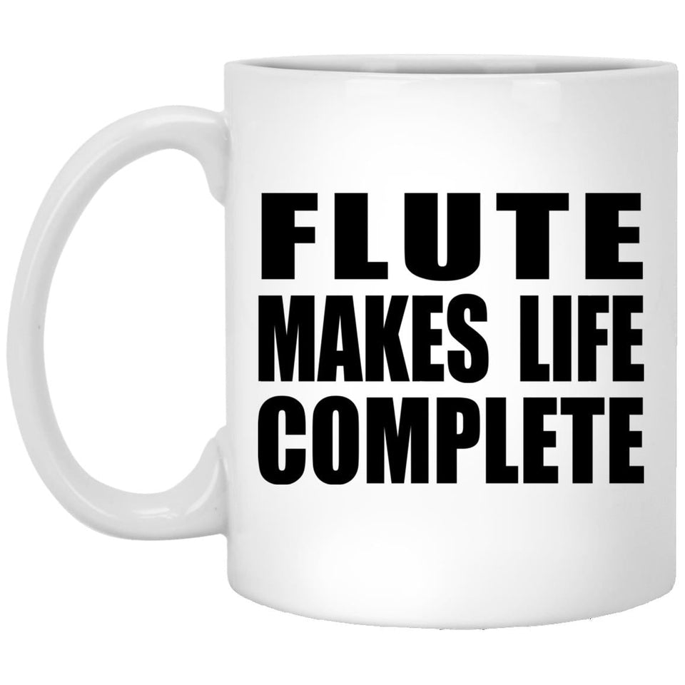 Flute Makes Life Complete - 11oz Coffee Mug