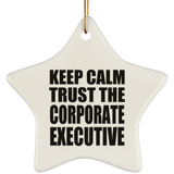 Keep Calm and Trust The Corporate Executive - Star Ornament