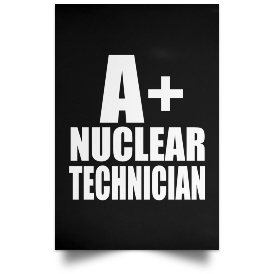 A+ Nuclear Technician - Poster Portrait