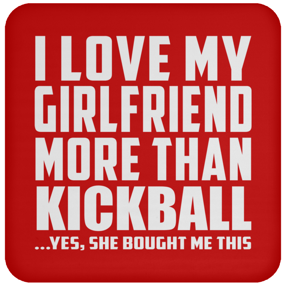 I Love My Girlfriend More Than Kickball - Drink Coaster