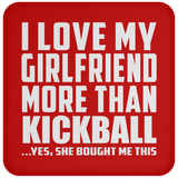 I Love My Girlfriend More Than Kickball - Drink Coaster