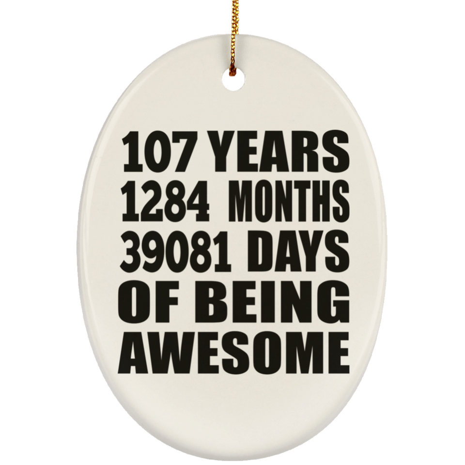 107th Birthday 107 Years 1284 Months 39081 Days Of Awesome - Oval Ornament