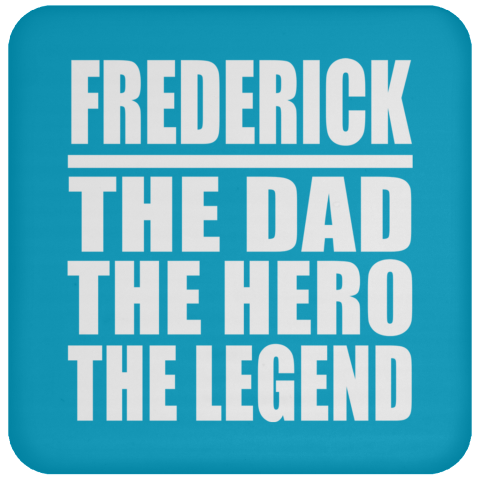 Frederick The Dad The Hero The Legend - Drink Coaster