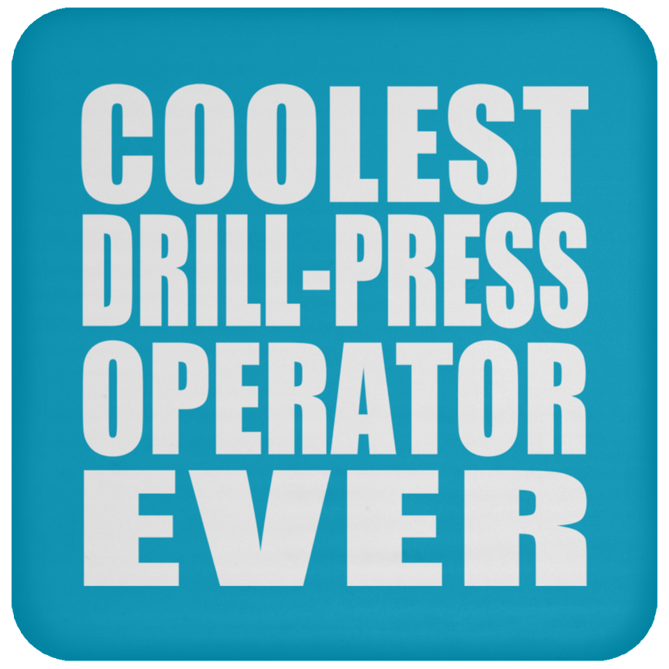Coolest Drill-Press Operator Ever - Drink Coaster