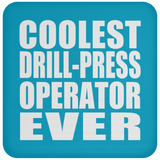 Coolest Drill-Press Operator Ever - Drink Coaster