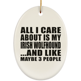 All I Care About Is My Irish Wolfhound - Oval Ornament