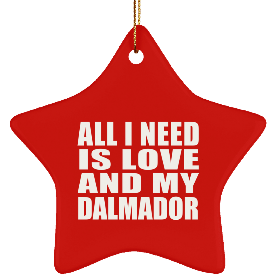 All I Need Is Love And My Dalmador - Star Ornament