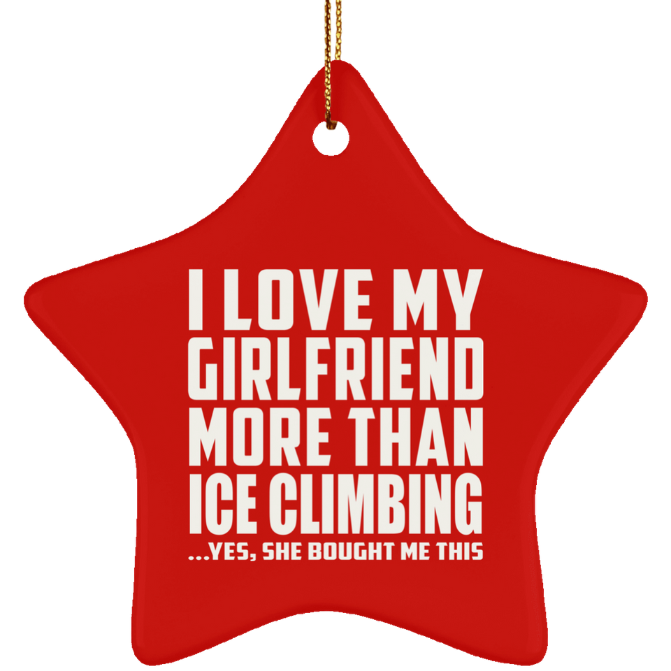 I Love My Girlfriend More Than Ice Climbing - Star Ornament