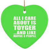 All I Care About Is Toyger - Heart Ornament