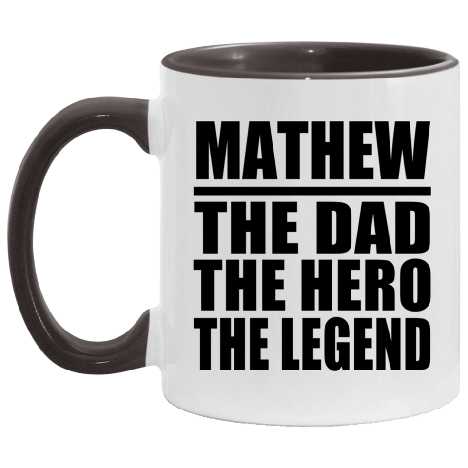 Mathew The Dad The Hero The Legend - 11oz Accent Mug Black