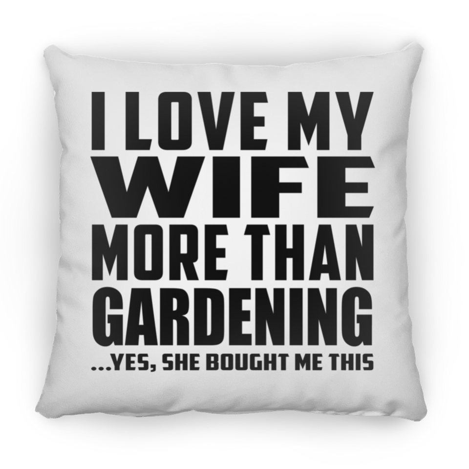 I Love My Wife More Than Gardening - Throw Pillow