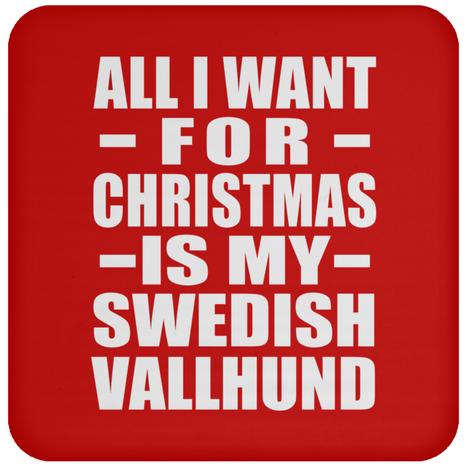 All I Want For Christmas Is My Swedish Vallhund - Coaster