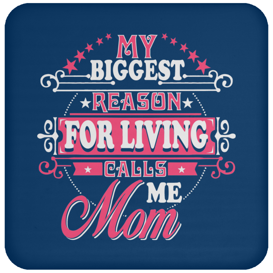 My Biggest Reason For Living Calls Me Mom - Drink Coaster
