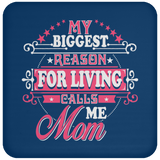 My Biggest Reason For Living Calls Me Mom - Drink Coaster