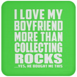 I Love My Boyfriend More Than Collecting Rocks - Drink Coaster