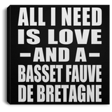 All I Need Is Love And A Basset Fauve De Bretagne - Canvas Square
