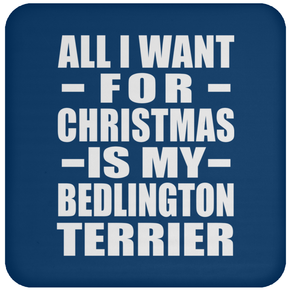 All I Want For Christmas Is My Bedlington Terrier - Coaster