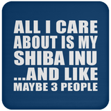 All I Care About Is My Shiba Inu - Drink Coaster