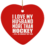I Love My Husband More Than Hockey - Heart Ornament