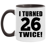 52nd Birthday I Turned 26 Twice - 11oz Accent Mug Black