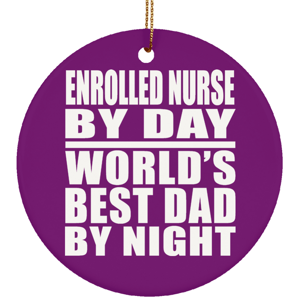 Enrolled Nurse By Day World's Best Dad By Night - Circle Ornament
