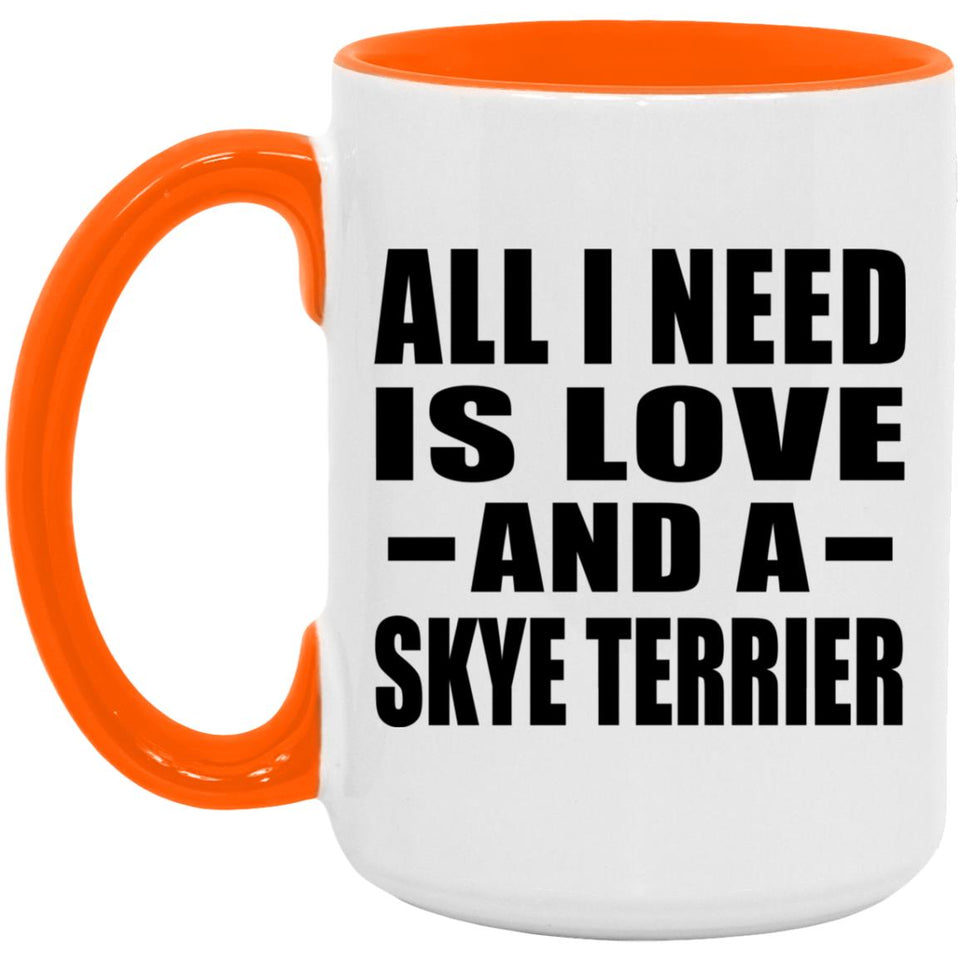 All I Need Is Love And A Skye Terrier - 15oz Accent Mug Orange
