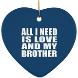 All I Need Is Love And My Brother - Heart Ornament