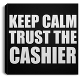 Keep Calm and Trust The Cashier - Canvas Square
