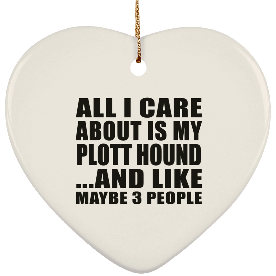 All I Care About Is My Plott Hound - Heart Ornament